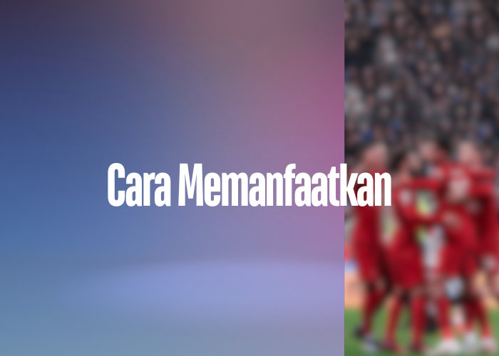 Cara Memanfaatkan klasemeneflleagueone.com